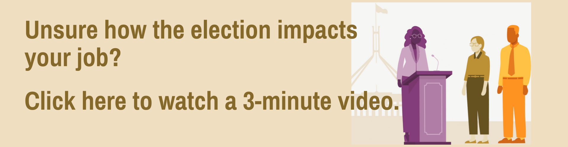 VIDEO - As a MOP(S) Act employee, a federal election may impact your employment. 
